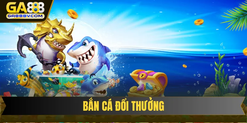 Bắn Cá Đổi Thưởng
