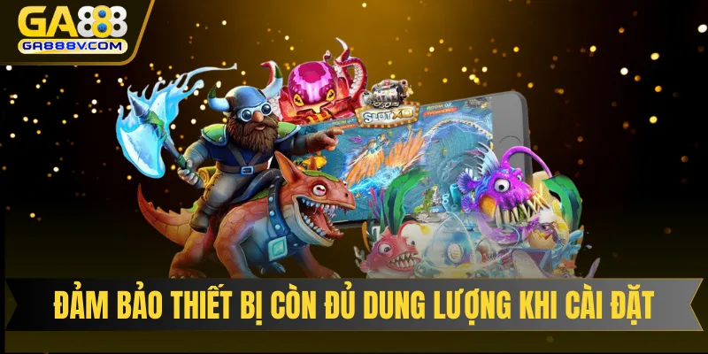 Đảm bảo thiết bị còn đủ dung lượng khi tiến hành cài đặt ứng dụng