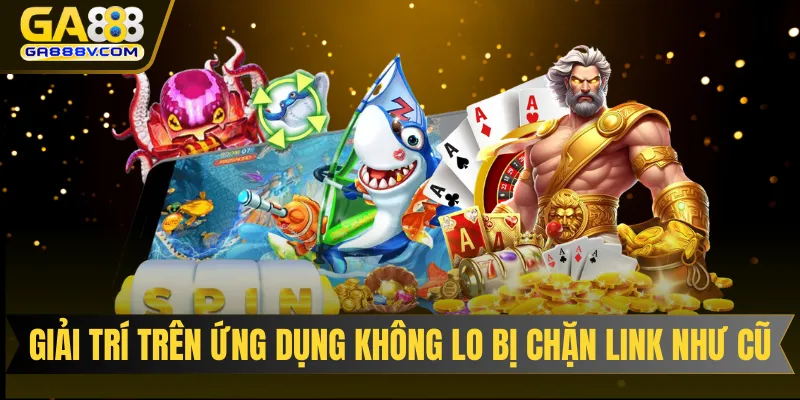 Giải trí trên ứng dụng không lo bị chặn link như cũ