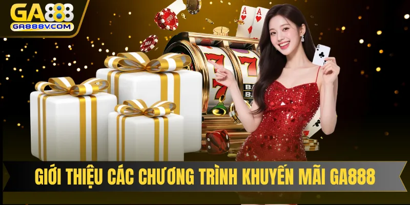Giới thiệu các chương trình khuyến mãi GA888 hấp dẫn