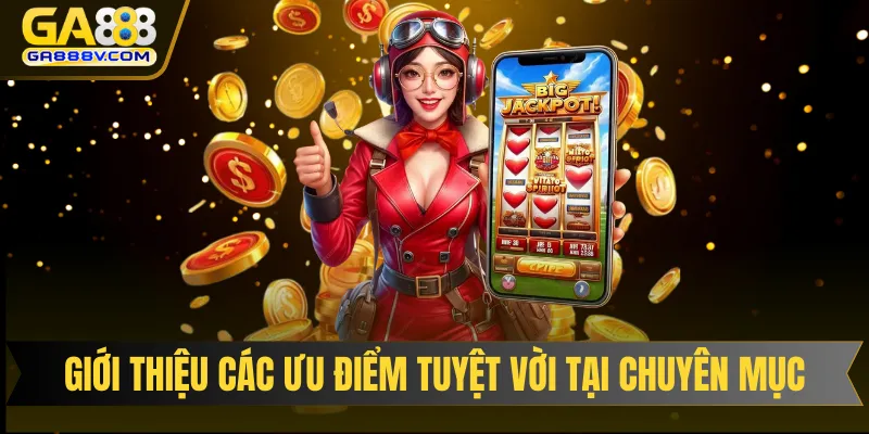 Giới thiệu các ưu điểm tuyệt vời tại chuyên mục