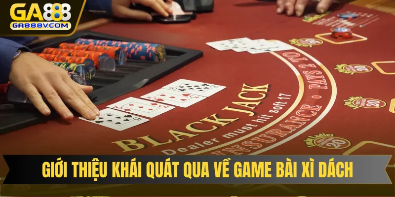 Giới thiệu khái quát qua về game bài xì dách cho tân binh