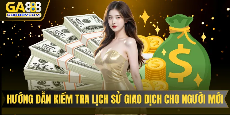 Hướng dẫn kiểm tra lịch sử giao dịch cho người mới