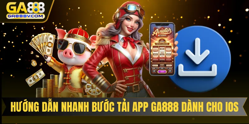 Hướng dẫn nhanh các bước tải app GA888 dành cho iOS