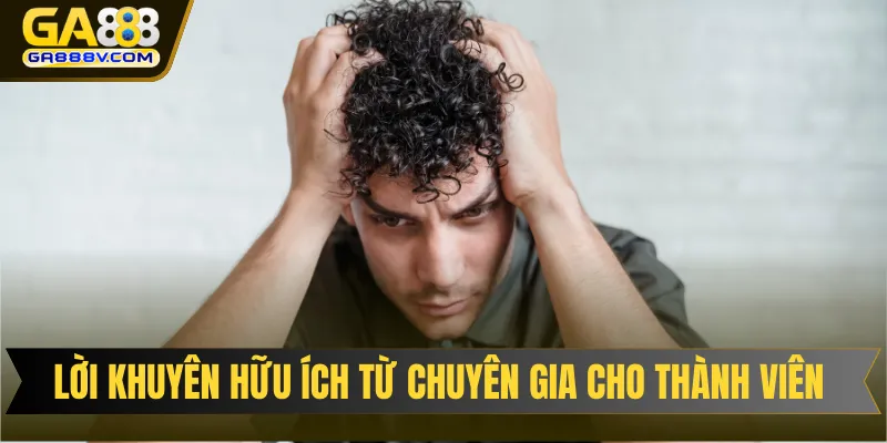 Lời khuyên hữu ích từ chuyên gia dành cho thành viên 