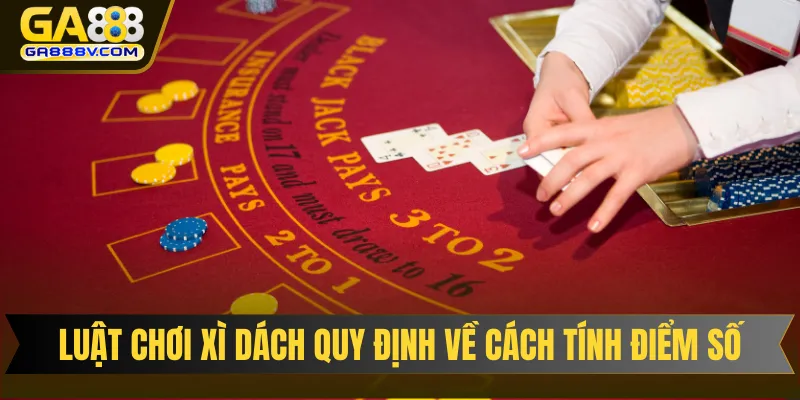 Luật chơi xì dách quy định về cách tính điểm số