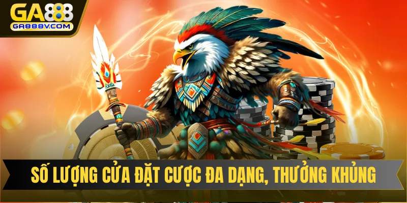 Số lượng cửa đặt cược đa dạng, thưởng khủng
