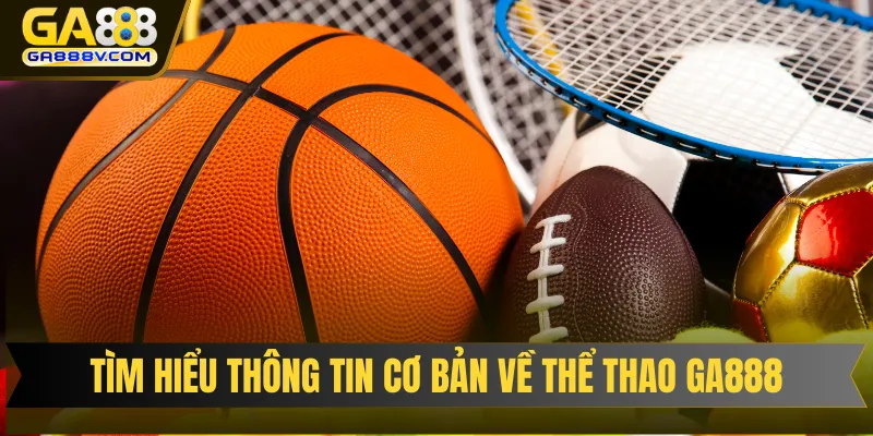 Tìm hiểu thông tin cơ bản về chuyên mục thể thao GA888