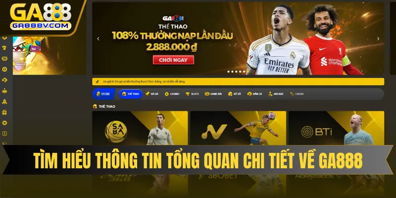 Tìm hiểu thông tin tổng quan chi tiết về thương hiệu GA888