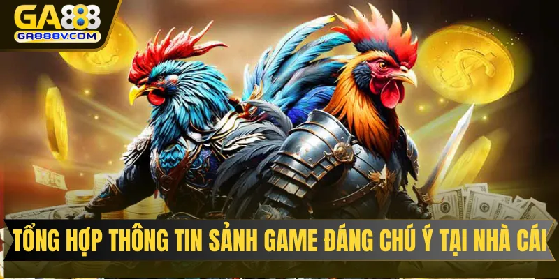Tổng hợp thông tin các sảnh game đáng chú ý tại nhà cái