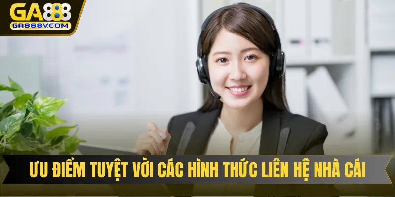 Ưu điểm tuyệt vời các hình thức liên hệ nhà cái mang lại